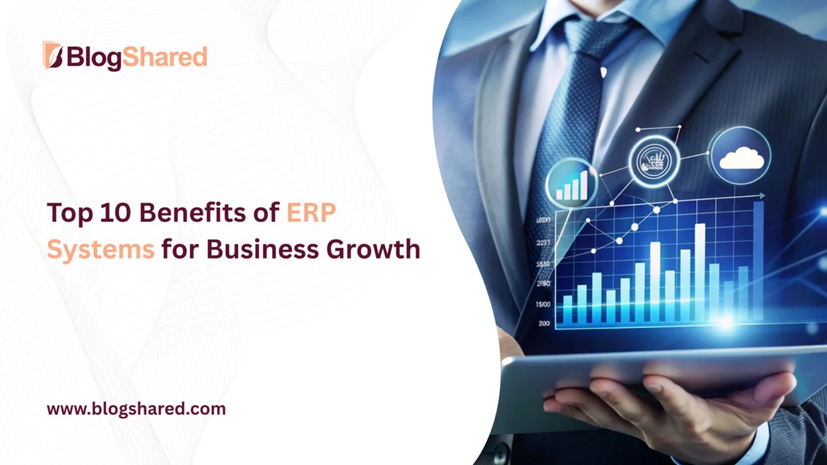 top 10 benefits of erp systems for business growth