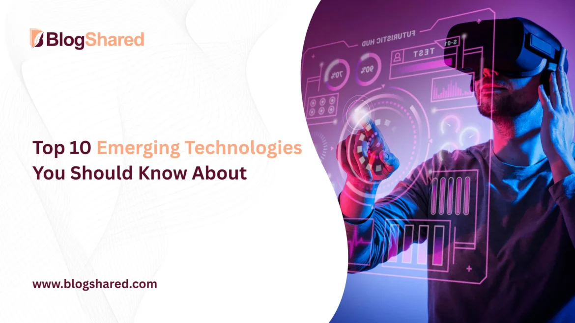 Top 10 Emerging Technologies You Should Know About